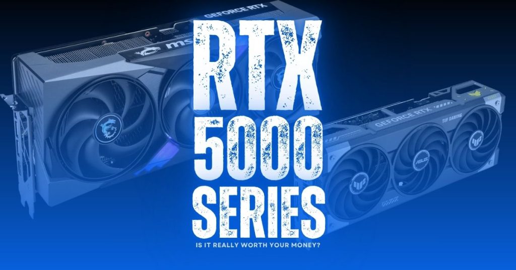 RTX 5000 Series: Is It Really Worth Your Money?
